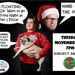 Attention: Pugs can’t talk in real life. PIER 1 PIZZA, TRIVIA, TWO SALTY DOGS, BOOTHBAY HARBOR